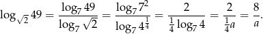  √- -log74-9 log77-2 ---2---- -2- 8- lo g 2 49 = log √ 2-= 14 = 1 log 4 = 1 a = a . 7 lo g74 4 7 4 