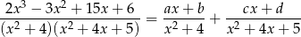 -2x3-−-3x2-+-15x-+-6-- ax-+-b- --cx-+-d---- (x2 + 4)(x2 + 4x + 5) = x2 + 4 + x2 + 4x+ 5 