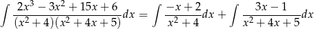 ∫ ∫ ∫ 2x-3 −-3x2 +-15x-+-6-- −x-+--2- --3x-−--1--- (x2 + 4)(x2 + 4x + 5)dx = x2 + 4 dx + x2 + 4x + 5 dx 