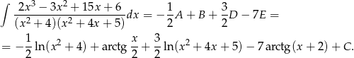 ∫ 2x3 − 3x2 + 15x + 6 1 3 --2-------2----------dx = − --A + B + -D − 7E = (x + 4)(x + 4x + 5) 2 2 1- 2 x- 3- 2 = − 2 ln (x + 4)+ arctg 2 + 2 ln (x + 4x + 5)− 7arctg(x + 2) + C . 