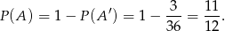  ′ -3- 11- P(A ) = 1 − P (A ) = 1 − 36 = 12 . 