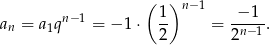  ( ) n−1 1 n−1 − 1 an = a 1q = − 1 ⋅ 2- = -n−1. 2 