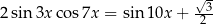  √3- 2sin 3xco s7x = sin 10x + 2 