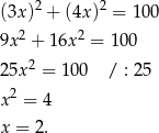 (3x)2 + (4x)2 = 100 2 2 9x + 16x = 100 25x2 = 100 / : 25 x2 = 4 x = 2 . 