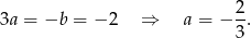  2 3a = −b = − 2 ⇒ a = − -. 3 