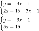 { y = − 3x− 1 2x = 16 − 3x − 1 { y = − 3x− 1 5x = 15 