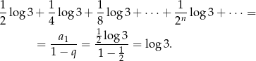 1 1 1 1 --log3 + -log 3+ --lo g3 + ⋅⋅ ⋅+ -n-log 3+ ⋅⋅⋅ = 2 4 8 2 -a-1-- 12 log-3 = 1 − q = 1 − 1 = log 3. 2 