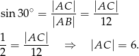  |AC | |AC | sin 30∘ = ----- = ----- |AB | 12 1- |AC-| 2 = 12 ⇒ |AC | = 6. 