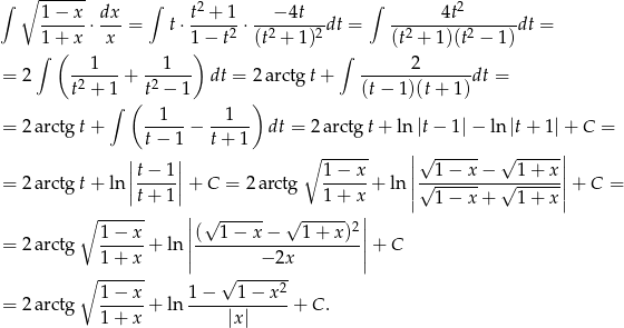 ∫ ∘ ------ ∫ 2 ∫ 2 1-−-x-⋅ dx-= t⋅ t-+-1-⋅---−-4t--dt = ------4t--------dt = 1 + x x 1− t2 (t2 + 1)2 (t2 + 1)(t2 − 1) ∫ ( 1 1 ) ∫ 2 = 2 ------+ ------ dt = 2 arctg t+ --------------dt = t2 + 1 ( t2 − 1 ) (t − 1)(t+ 1) ∫ 1 1 = 2 arctg t+ -----− ----- dt = 2 arctgt + ln|t− 1|− ln |t + 1|+ C = | t− 1| t+ 1 ∘ ------ | √ ------ √ -----| |t− 1| 1− x || 1− x − 1+ x|| = 2 arctg t+ ln ||-----||+ C = 2 arctg ------+ ln| √---------√------|+ C = t+ 1 1+ x | 1− x + 1+ x| ∘ ------ || √ ------ √ ------2 || = 2 arctg 1−-x-+ ln ||(--1-−-x-−---1-+-x)--||+ C 1+ x | − 2x | ∘ ------ √ ------- = 2 arctg 1−-x-+ ln 1-−---1-−-x-2+ C. 1+ x |x| 