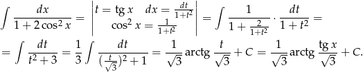 ∫ || -dt-|| ∫ ----dx------= ||t = tgx dx = 1+t2||= ----1----⋅ -dt---= 1 + 2 cos2x | co s2 x = --12 | 1 + -22- 1+ t2 ∫ ∫ 1+t 1+t = --dt--= 1- ----dt----= √1--arctg√-t-+ C = √1-a rctg t√g-x+ C. t2 + 3 3 (√t-)2 + 1 3 3 3 3 3 