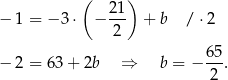  ( ) 21- − 1 = − 3 ⋅ − 2 + b / ⋅2 − 2 = 63 + 2b ⇒ b = − 65. 2 