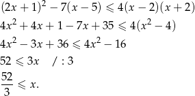  2 (2x + 1) − 7(x− 5) ≤ 4(x − 2)(x + 2) 4x 2 + 4x+ 1− 7x + 35 ≤ 4 (x2 − 4) 2 2 4x − 3x+ 36 ≤ 4x − 1 6 5 2 ≤ 3x / : 3 52-≤ x . 3 