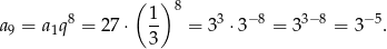  ( ) 8 a9 = a1q 8 = 27⋅ 1- = 33 ⋅3 −8 = 33− 8 = 3−5. 3 
