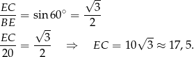  √ -- EC-- ∘ --3- BE = sin6 0 = 2 √ -- √ -- EC--= --3- ⇒ EC = 10 3 ≈ 17,5. 20 2 