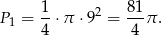P = 1⋅ π ⋅92 = 81-π. 1 4 4 