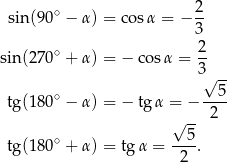  ∘ 2- sin(9 0 − α) = cos α = − 3 2 sin(27 0∘ + α) = − cos α = -- 3√ -- ∘ 5 tg(18 0 − α) = − tg α = − -2-- √ -- tg(18 0∘ + α) = tgα = --5. 2 