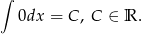 ∫ 0dx = C, C ∈ R . 