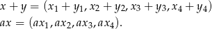 x + y = (x 1 + y 1,x2 + y2,x3 + y3,x4 + y4) ax = (ax1,ax2,ax3,ax 4). 