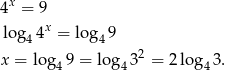 4x = 9 x log44 = lo g49 x = log 9 = lo g 32 = 2log 3. 4 4 4 