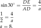  sin 30∘ = DE--= 4- AD a 1 4 --= -- 2 a a = 8. 