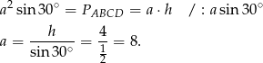  2 ∘ ∘ a sin 30 = PABCD = a ⋅h / : asin3 0 --h---- 4- a = sin 30∘ = 1 = 8. 2 