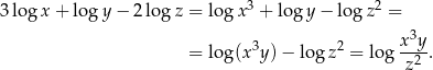 3log x + log y− 2log z = logx 3 + log y − log z2 = 3 = log(x3y )− log z2 = log x-y. z2 
