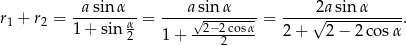  -a-sin-α-- ----asin-α---- ----2a-sinα------ r1 + r2 = 1+ sin α = √-2−2cosα-= 2+ √ 2−--2co-sα. 2 1 + 2 