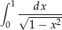∫ 1 dx √-------- 0 1− x2 