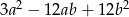  2 2 3a − 12ab + 12b 