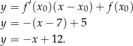  ′ y = f (x0)(x − x0) + f(x0) y = − (x− 7)+ 5 y = −x + 12. 