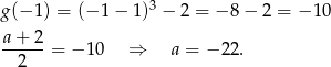  3 g(− 1) = (− 1− 1) − 2 = − 8 − 2 = − 10 a+--2- 2 = − 10 ⇒ a = − 22. 