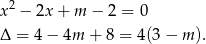 x2 − 2x + m − 2 = 0 Δ = 4− 4m + 8 = 4(3− m ). 