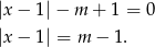 |x − 1|− m + 1 = 0 |x − 1| = m − 1. 