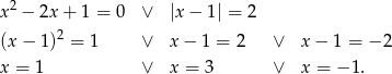  2 x − 2x+ 1 = 0 ∨ |x − 1 | = 2 (x− 1)2 = 1 ∨ x− 1 = 2 ∨ x − 1 = − 2 x = 1 ∨ x = 3 ∨ x = −1 . 