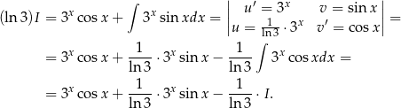  ∫ | | x x || u′ = 3x v = sin x || (ln 3)I = 3 cos x+ 3 sin xdx = |u = -1- ⋅3x v′ = cos x| = l∫n3 = 3x cos x+ -1--⋅3x sin x − --1- 3x cosxdx = ln 3 ln 3 x -1-- x --1- = 3 cos x+ ln 3 ⋅3 sin x − ln 3 ⋅I. 