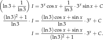 ( 1 ) 1 ln 3 + ---- I = 3x cos x+ ----⋅3x sin x + C ln 3 ln3 (ln3 )2 + 1 (ln 3) cosx + sin x x -----------⋅I = ------------------⋅ 3 + C ln 3 ln3 I = (ln-3)-cosx-+-sin-x⋅ 3x + C. (ln 3)2 + 1 