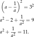  ( ) 2 a − 1- = 32 a 1 a2 − 2 + -2-= 9 a a2 + -1-= 11. a2 