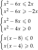{ x 2 − 6x ≤ 2x x 2 − 6x ≥ − 2x { x 2 − 8x ≤ 0 2 x − 4x ≥ 0 { x (x− 8) ≤ 0 x (x− 4) ≥ 0. 