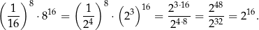 ( )8 ( ) 8 ( ) 3⋅16 48 -1- 16 -1- 3 16 2---- 2-- 16 16 ⋅8 = 24 ⋅ 2 = 24⋅8 = 232 = 2 . 