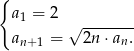 { a 1 = 2 √ ------- an +1 = 2n ⋅an. 