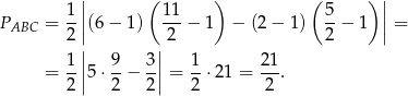  | ( ) ( ) | 1 | 11 5 | PABC = --||(6 − 1) ---− 1 − (2− 1) --− 1 || = 2 | |2 2 1-|| 9- 3|| 1- 21- = 2 |5 ⋅2 − 2| = 2 ⋅21 = 2 . 