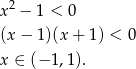  2 x − 1 < 0 (x− 1)(x+ 1) < 0 x ∈ (− 1,1). 