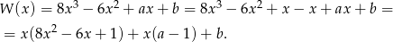 W (x ) = 8x3 − 6x2 + ax + b = 8x3 − 6x2 + x − x + ax + b = 2 = x (8x − 6x + 1)+ x(a − 1) + b. 