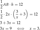  1- 2AB ⋅h = 12 1 ( 3 ) -⋅ 2x⋅ --+ 3 = 12 2 x 3 + 3x = 12 3x = 9 ⇐ ⇒ x = 3. 