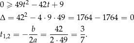 2 0 ≥ 49t − 42t + 9 Δ = 422 − 4⋅ 9⋅49 = 1764 − 176 4 = 0 t1,2 = − -b-= --42--= 3. 2a 2 ⋅49 7 