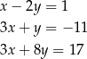 x − 2y = 1 3x + y = − 11 3x + 8y = 17 