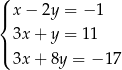 ( | x− 2y = − 1 { | 3x+ y = 11 ( 3x+ 8y = − 17 
