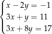 ( |{ x− 2y = − 1 | 3x + y = 11 ( 3x + 8y = 1 7 