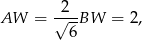  2 AW = √--BW = 2, 6 