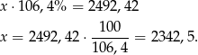 x ⋅106,4% = 24 92,42 -100-- x = 24 92,42 ⋅106,4 = 2342,5 . 